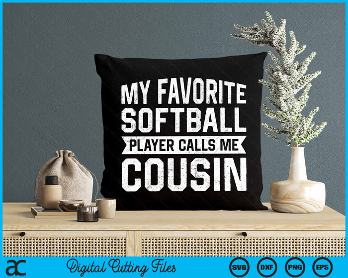 My Favorite Softball Player Calls Me Cousin SVG PNG Digital Cutting File