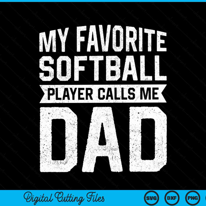 My favorite softball player calls me dad Fathers Day SVG cut file