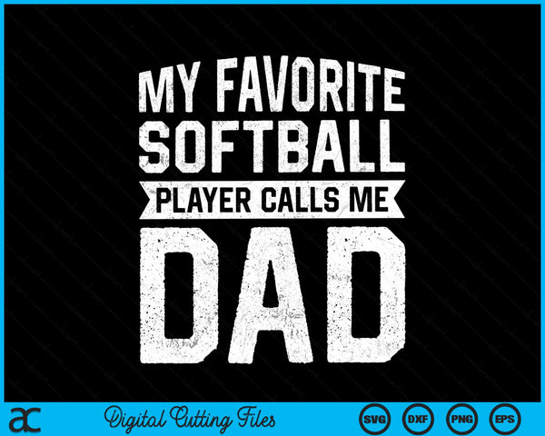 My favorite softball player calls me dad Fathers Day SVG cut file