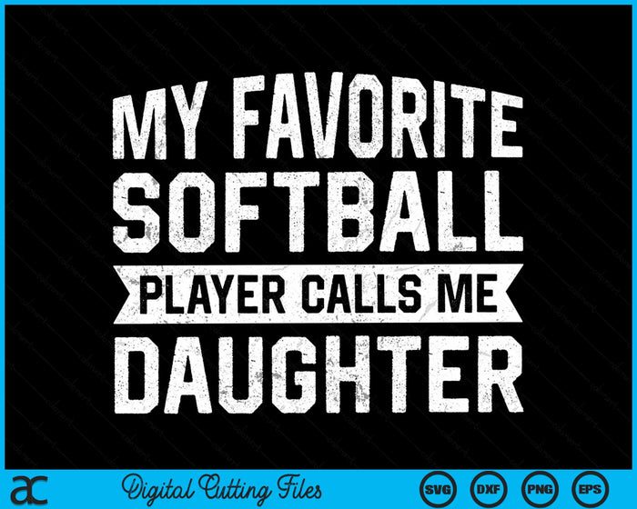 My Favorite Softball Player Calls Me Daughter SVG PNG Digital Cutting File