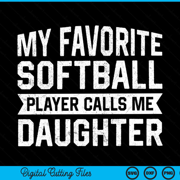 My favorite softball player calls me daughter SVG cut file