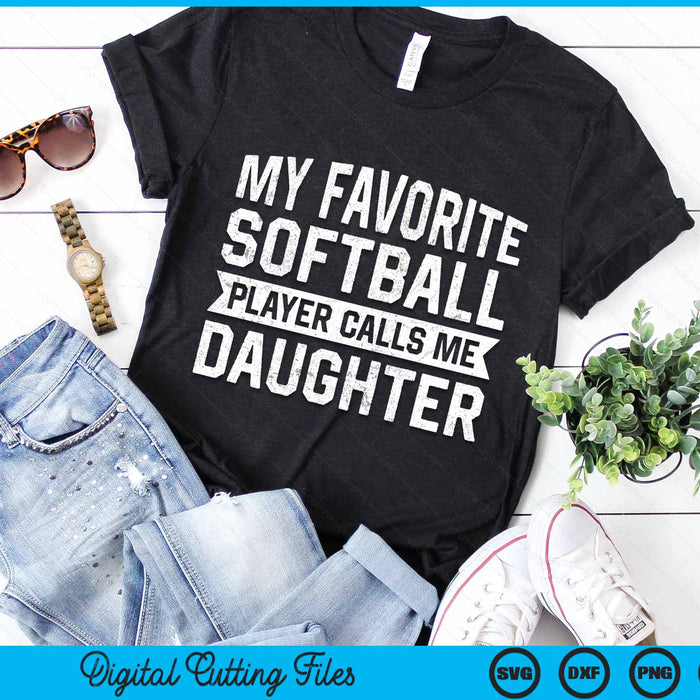 My Favorite Softball Player Calls Me Daughter SVG PNG Digital Cutting File