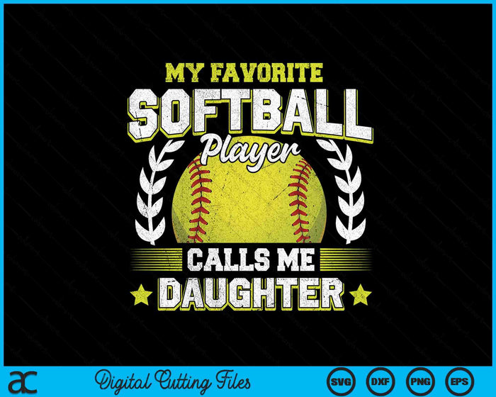 My Favorite Softball Player Calls Me Daughter Softball SVG PNG Digital Cutting File