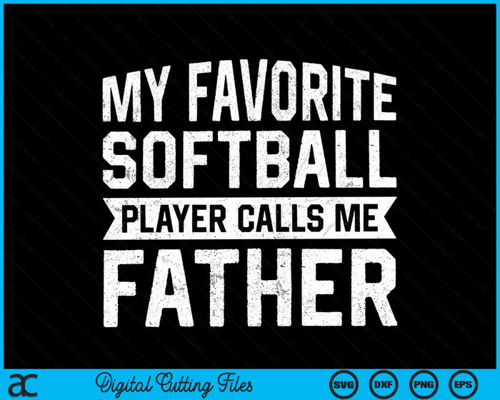 My Favorite Softball Player Calls Me Father SVG PNG Digital Cutting File