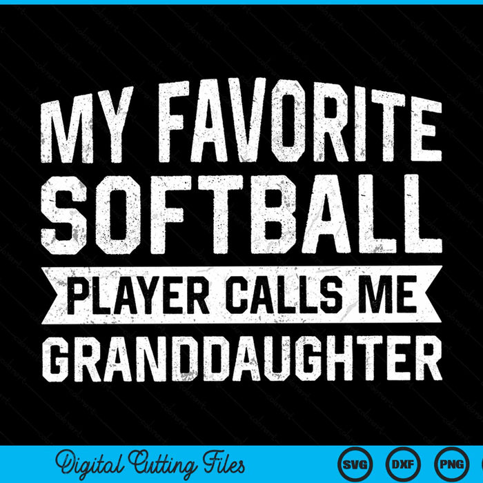 My favorite softball player calls me granddaughter SVG cut file