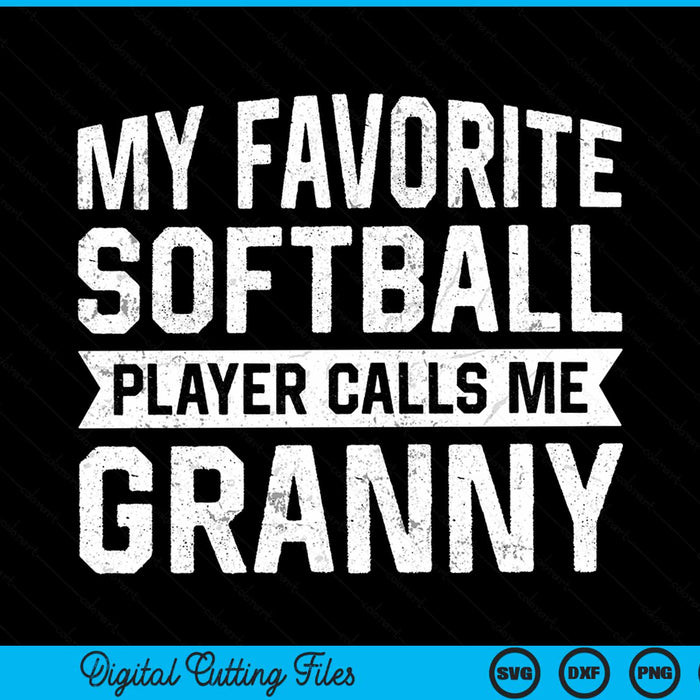 My favorite softball player calls me granny SVG cut file