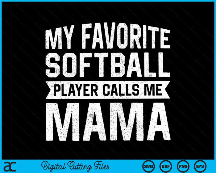 My Favorite Softball Player Calls Me Mama Mothers Day SVG PNG Digital Cutting File