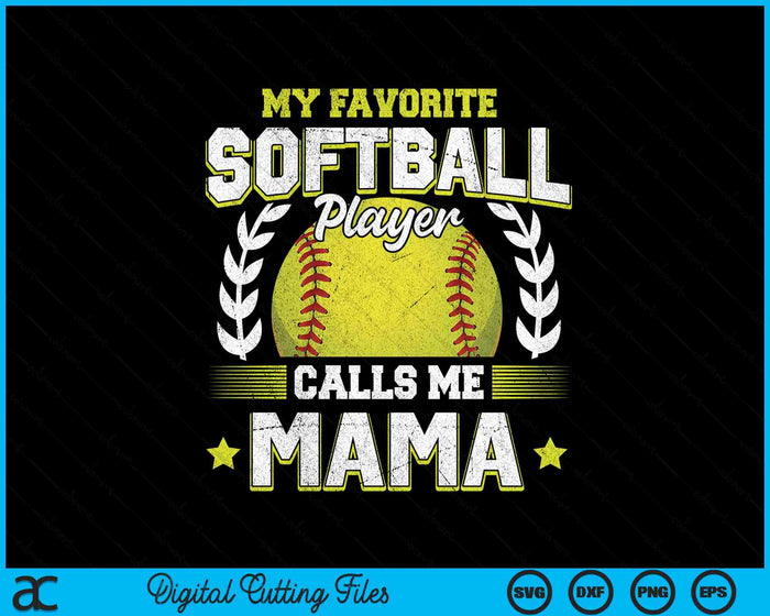 My Favorite Softball Player Calls Me Mama Softball SVG PNG Digital Cutting File