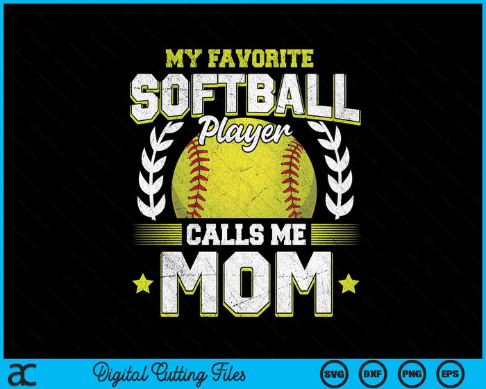 My Favorite Softball Player Calls Me Mom Softball SVG PNG Digital Cutting File