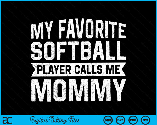 My favorite softball player calls me mommy SVG cut file