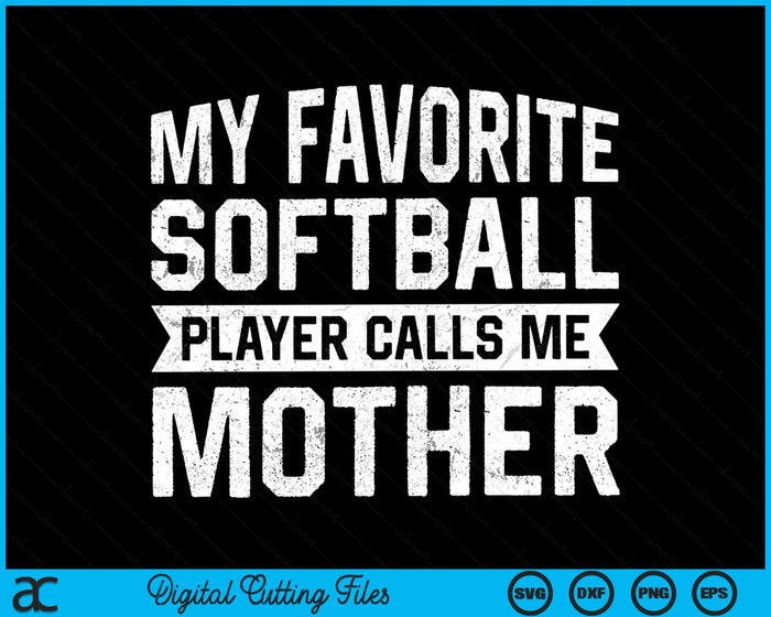 My Favorite Softball Player Calls Me Mother SVG PNG Digital Cutting File