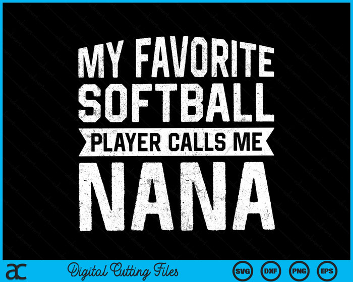 My Favorite Softball Player Calls Me Nana Fathers Day SVG PNG Digital Cutting File