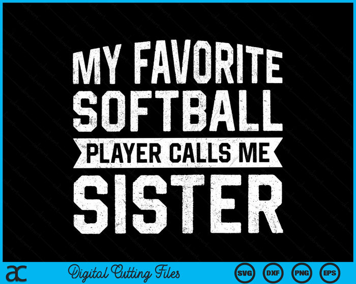 My Favorite Softball Player Calls Me Sister SVG PNG Digital Cutting File