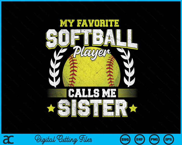 My Favorite Softball Player Calls Me Sister Softball SVG PNG Digital Cutting File