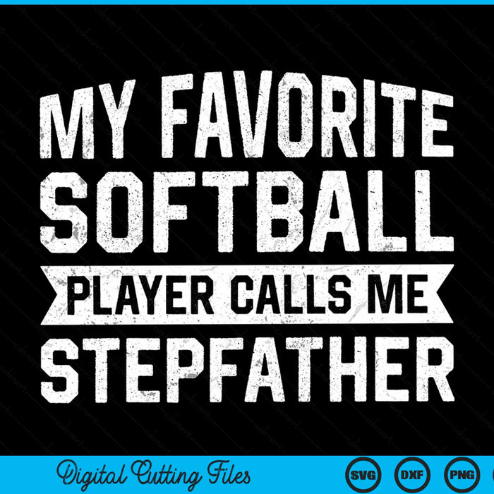 My favorite softball player calls me stepfather SVG cut file