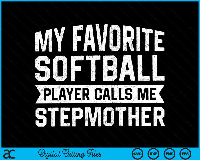 My Favorite Softball Player Calls Me Stepmother SVG PNG Digital Cutting File