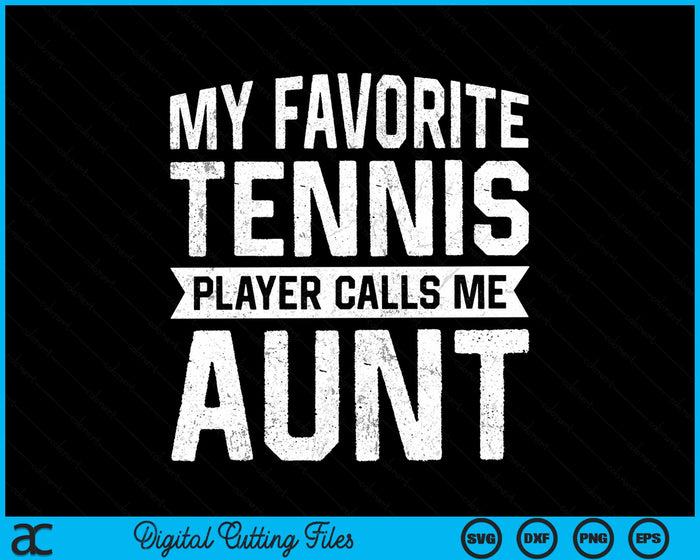 My Favorite Tennis Player Calls Me Aunt SVG PNG Digital Cutting Files