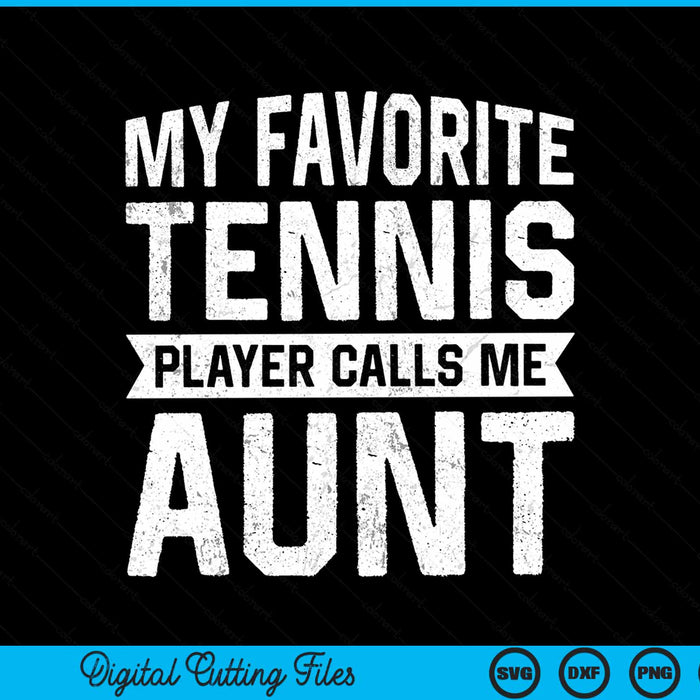My favorite tennis player calls me aunt SVG cut file