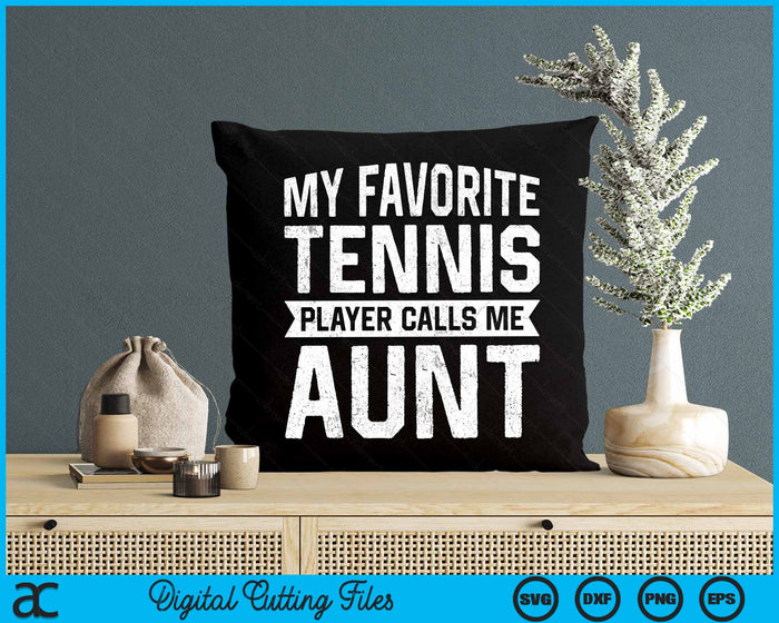 My Favorite Tennis Player Calls Me Aunt SVG PNG Digital Cutting Files