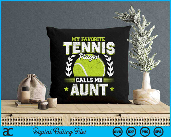 My Favorite Tennis Player Calls Me Aunt Tennis SVG PNG Digital Printable Files