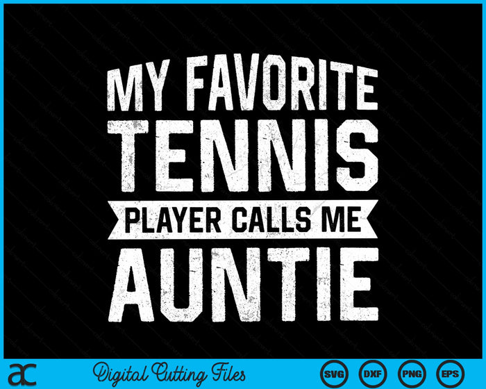 My Favorite Tennis Player Calls Me Auntie SVG PNG Digital Cutting Files