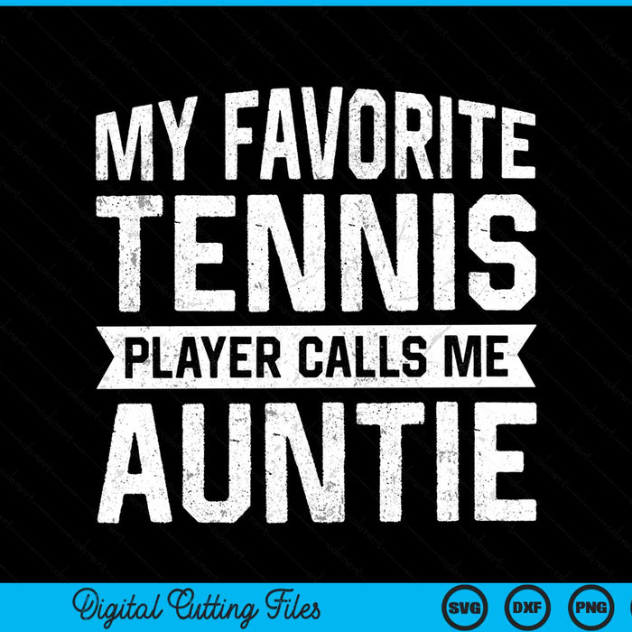 My favorite tennis player calls me auntie SVG cut file