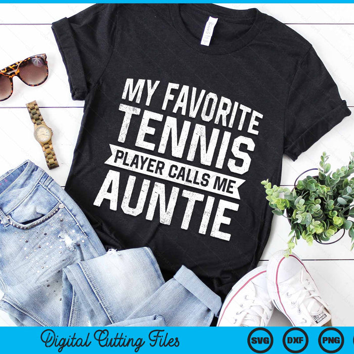 My Favorite Tennis Player Calls Me Auntie SVG PNG Digital Cutting Files