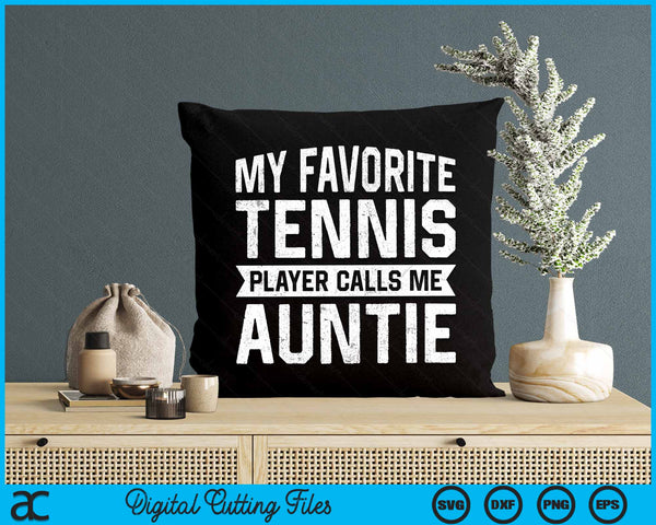 My Favorite Tennis Player Calls Me Auntie SVG PNG Digital Cutting Files