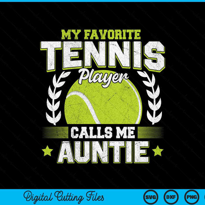 My favorite tennis player calls me auntie tennis SVG cut file