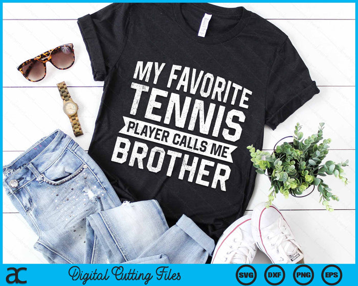 My Favorite Tennis Player Calls Me Brother SVG PNG Digital Cutting Files