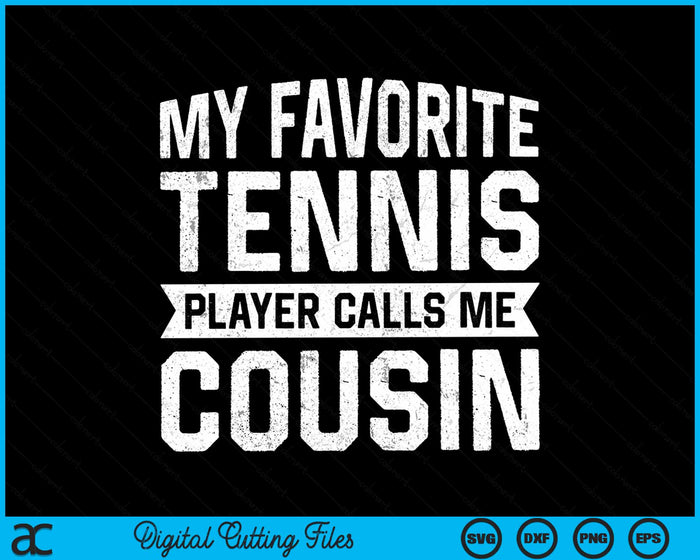 My Favorite Tennis Player Calls Me Cousin SVG PNG Digital Cutting Files