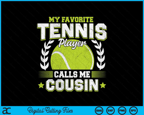 My favorite tennis player calls me cousin tennis SVG cut file