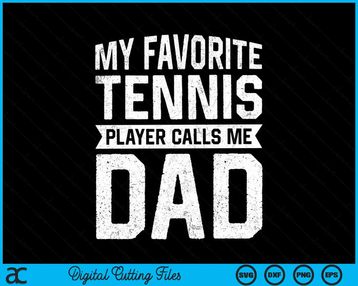 My Favorite Tennis Player Calls Me Dad Fathers Day SVG PNG Digital Cutting File