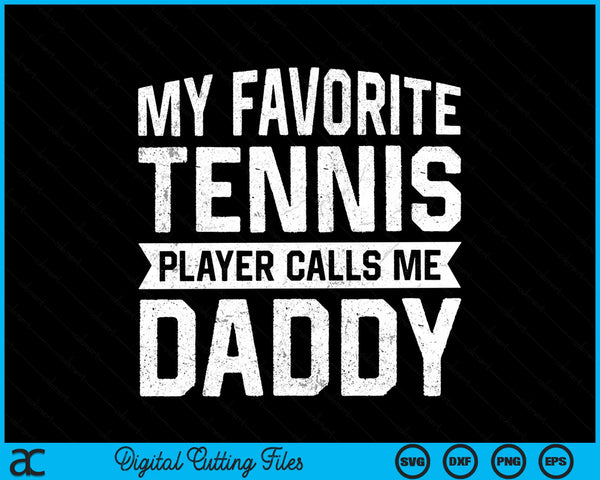 My favorite tennis player calls me daddy Fathers Day SVG cut file