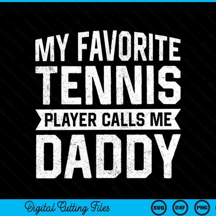 My favorite tennis player calls me daddy Fathers Day SVG cut file