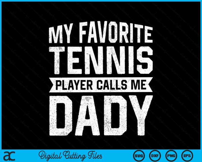 My Favorite Tennis Player Calls Me Dady Fathers Day SVG PNG Digital Cutting Files