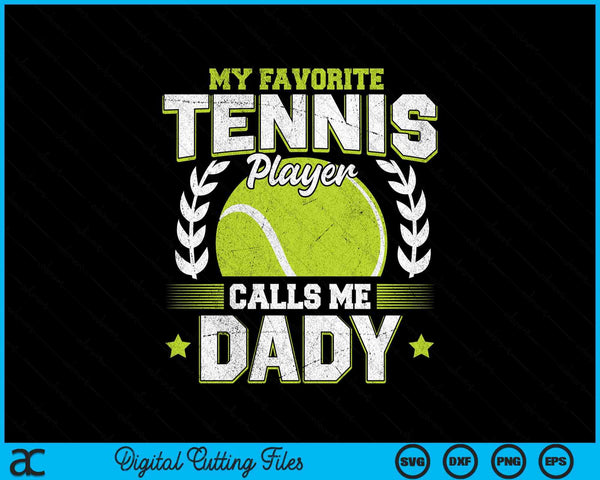 My favorite tennis player calls me dady tennis SVG cut file