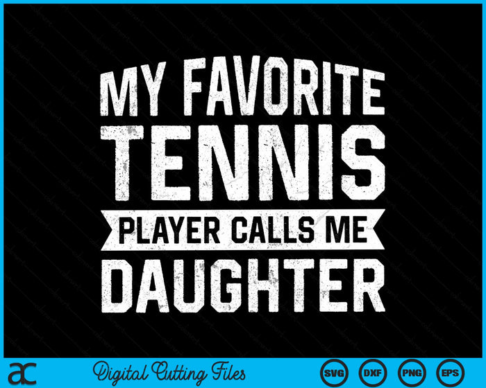 My Favorite Tennis Player Calls Me Daughter SVG PNG Digital Cutting Files