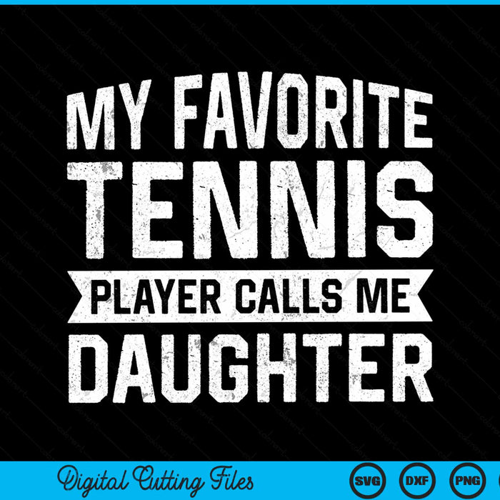 My favorite tennis player calls me daughter SVG cut file