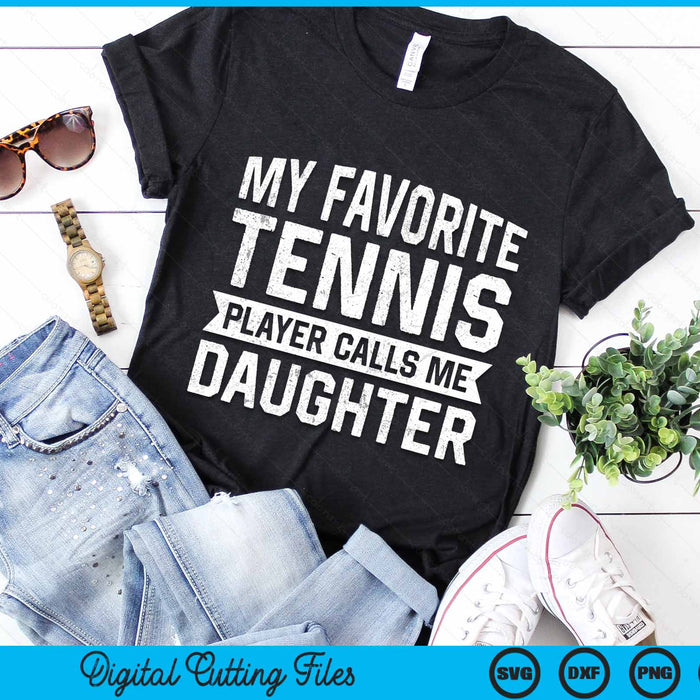 My Favorite Tennis Player Calls Me Daughter SVG PNG Digital Cutting Files