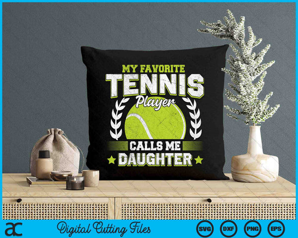 My Favorite Tennis Player Calls Me Daughter Tennis SVG PNG Digital Printable Files