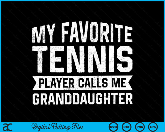 My Favorite Tennis Player Calls Me Granddaughter SVG PNG Digital Cutting Files