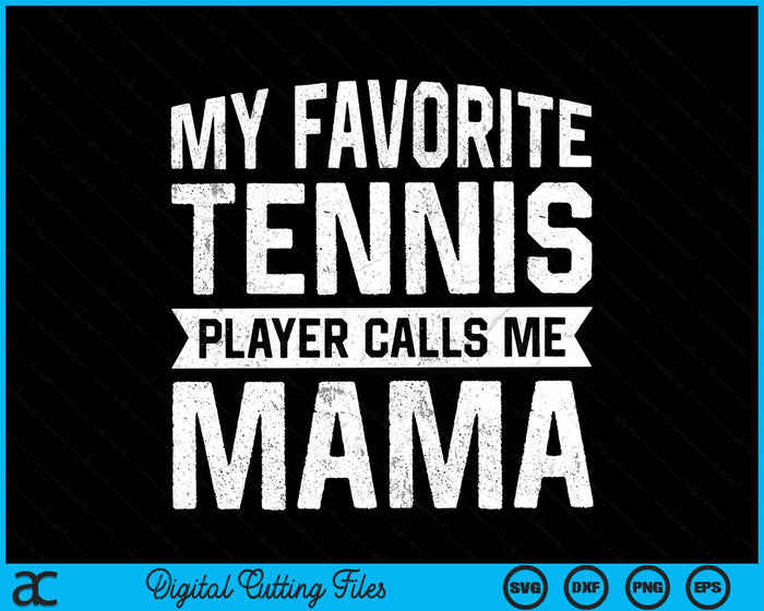 My Favorite Tennis Player Calls Me Mama SVG PNG Digital Cutting Files