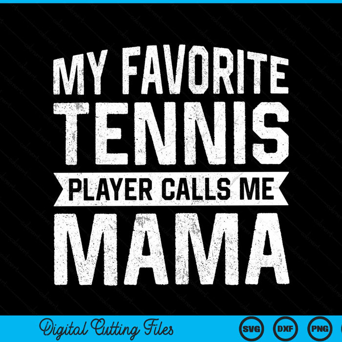 My Favorite Tennis Player Calls Me Mama SVG PNG Digital Cutting Files