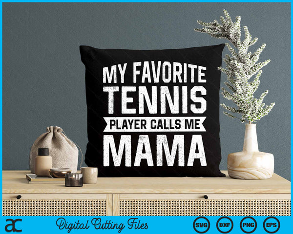 My Favorite Tennis Player Calls Me Mama SVG PNG Digital Cutting Files