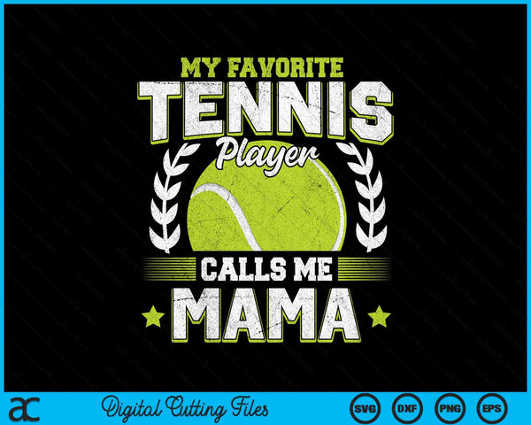 My favorite tennis player calls me mama tennis SVG cut file