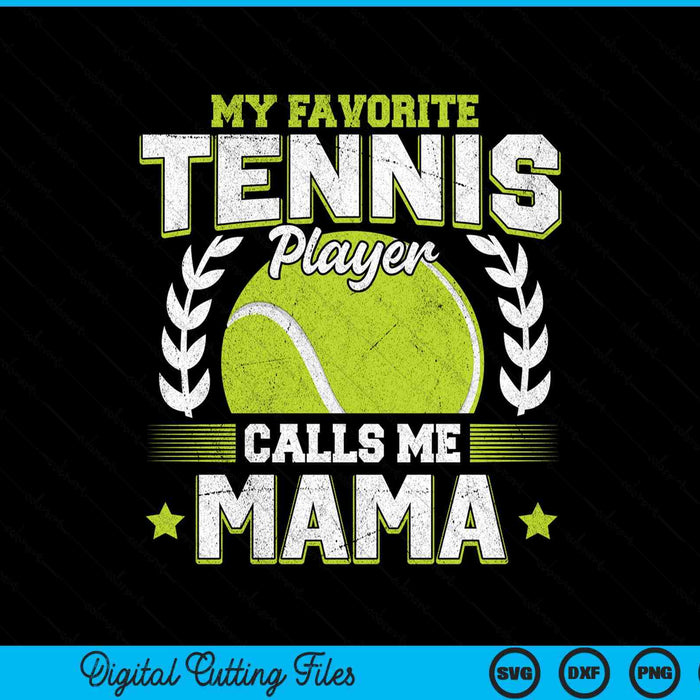 My favorite tennis player calls me mama tennis SVG cut file