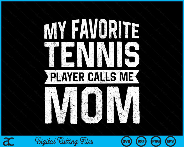 My Favorite Tennis Player Calls Me Mom SVG PNG Digital Cutting Files