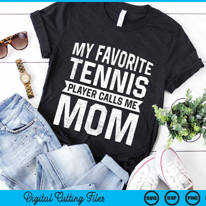 My Favorite Tennis Player Calls Me Mom SVG PNG Digital Cutting Files