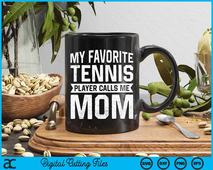 My Favorite Tennis Player Calls Me Mom SVG PNG Digital Cutting Files